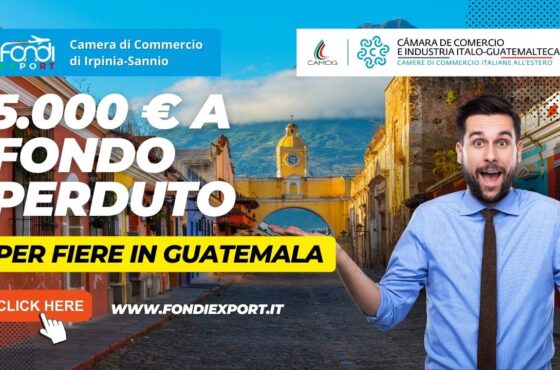 Finanziamento a fondo perduto di 5.000 € a disposizione delle imprese campane per Eventi e Fiere in Guatemala