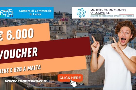 6.000€ di finanziamento sotto forma di voucher dalla Camera di Commercio di Lecce per l’export a Malta per consulenze, fiere e B2B