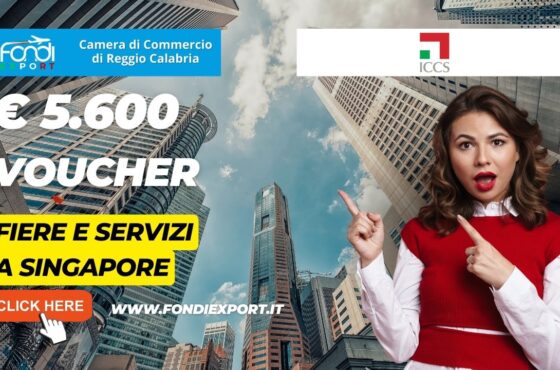 5.600€ di finanziamento sottoforma di voucher dalla Camera di Commercio di Reggio Calabria per l’export a Singapore per fiere e servizi per l’internazionalizzazione