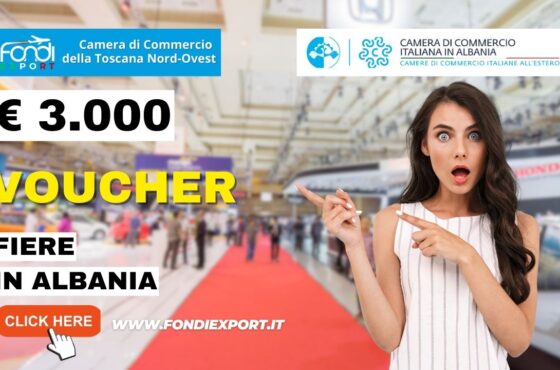 La Camera di Commercio della Toscana Nord-Ovest: finanzia l’export in Albania con 3.000€ per fiere sotto forma di voucher