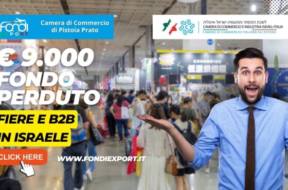 Camera di Commercio di Pistoia-Prato: Sostegno alle aziende per la partecipazione a fiere e B2B in Israele con il finanziamento a fondo perduto di 9.000€