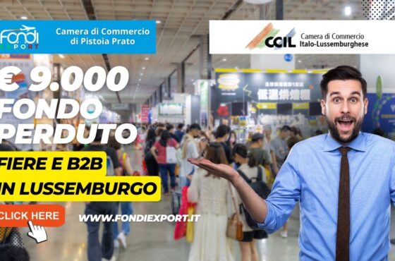La Camera di Commercio di Pistoia-Prato promuove l’export in Lussemburgo con 9.000€ a fondo perduto per fiere e B2B