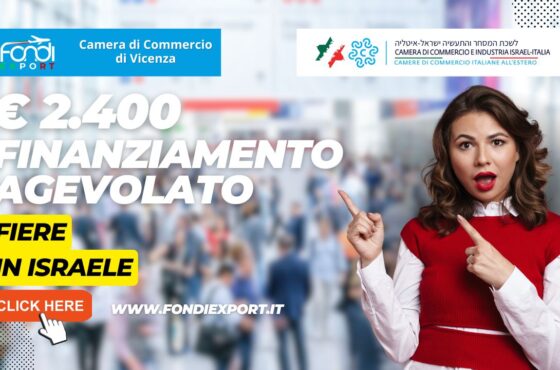 Camera di Commercio di Vicenza: Sostegno alle aziende per la partecipazione a fiere in Israele con il finanziamento di 2.400€