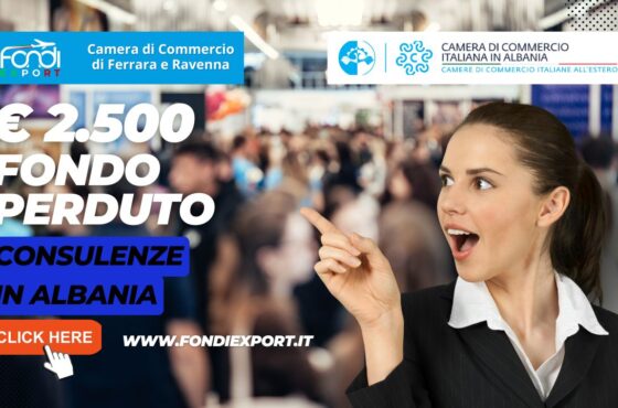 2.500 euro a fondo perduto per l’acquisto di servizi di consulenza export, Temporary Export Manager/ Digital Export Manager, analisi mercati, promozione prodotti, B2B, eventi promozionali in Albania