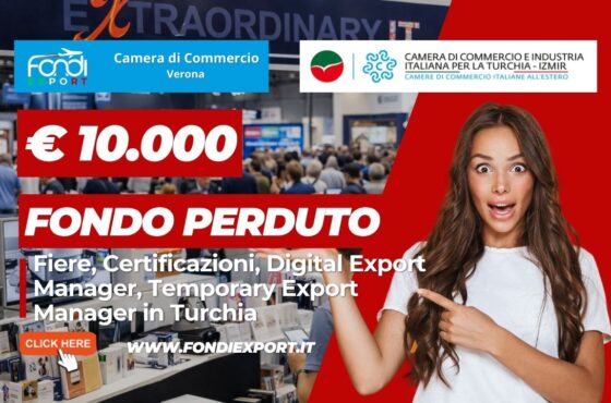 Non perdere il finanziamento a fondo perduto di €10.000: nuovo bando della Camera di Commercio di Verona per Fiere, Certificazioni, Digital Export Manager, Temporary Export Manager in Turchia a Izmir
