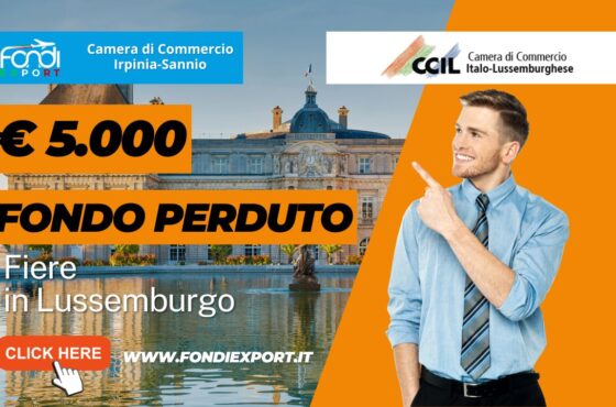 5.000 euro finanziamento a fondo perduto per fiere, B2B, eventi promozionali in Lussemburgo: il bando della Camera di Commercio Irpinia Sannio